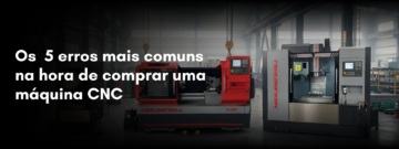 erros mais comuns na hora de comprar uma máquina CNC